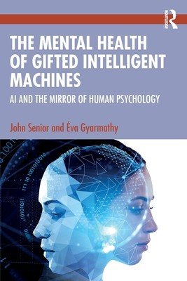 The Mental Health of Gifted Intelligent Machines: AI and the Mirror of Human Psychology (Senior John)(Paperback)