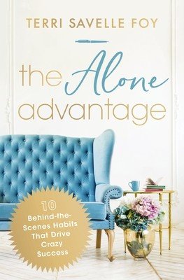 The Alone Advantage: 10 Behind-The-Scenes Habits That Drive Crazy Success (Savelle Foy Terri)(Paperback)