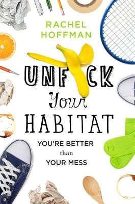 Unf*ck Your Habitat: You're Better Than Your Mess (Hoffman Rachel)(Pevná vazba)