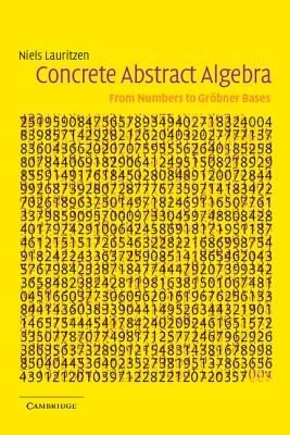 Concrete Abstract Algebra: From Numbers to Grbner Bases (Lauritzen Niels)(Paperback)