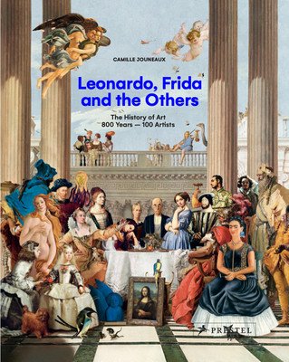 Leonardo, Frida and the Others: The History of Art, 800 Years - 100 Artists (Jouneaux Camille)(Pevná vazba)