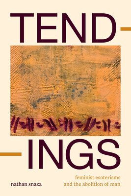 Tendings: Feminist Esoterisms and the Abolition of Man (Snaza Nathan)(Paperback)