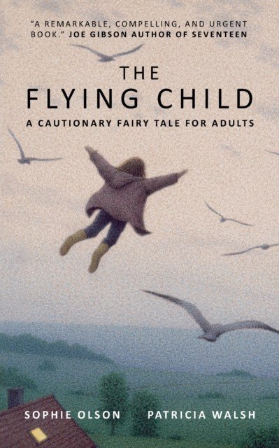 Flying Child - A Cautionary Fairytale for Adults - Finding a purposeful life after Child Sexual Abuse through compassionate and creative therapy (Olson Sophie)(Paperback / softback)