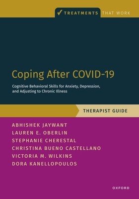 Coping After Covid-19: Cognitive Behavioral Skills for Anxiety, Depression, and Adjusting to Chronic Illness: Therapist Guide (Jaywant Abhishek)(Paperback)