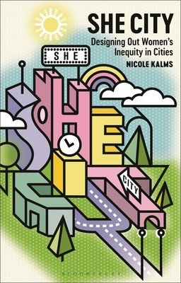 She City: Designing Out Women's Inequity in Cities (Kalms Nicole)(Paperback)