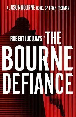 Robert Ludlum's (TM) The Bourne Defiance - Brian Freeman