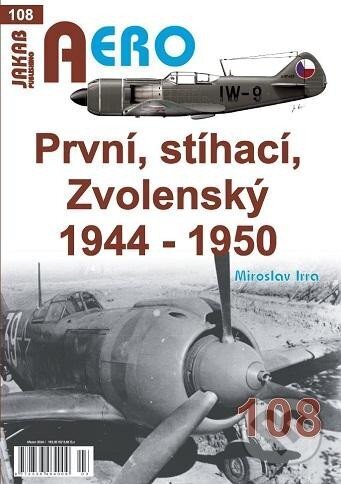 AERO: První, stíhací, zvolenský 1944-1950 - Miroslav Irra