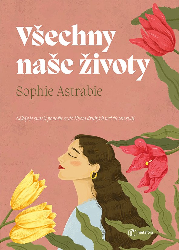 Všechny naše životy - Někdy je snazší ponořit se do života druhých než žít ten svůj - Sophie Astrabie