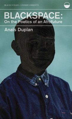 Blackspace: On the Poetics of an Afrofuture (Duplan Anas)(Paperback)