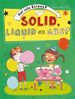 Get Into Science: Solid, Liquid or Gas? (Lacey Jane)(Pevná vazba)