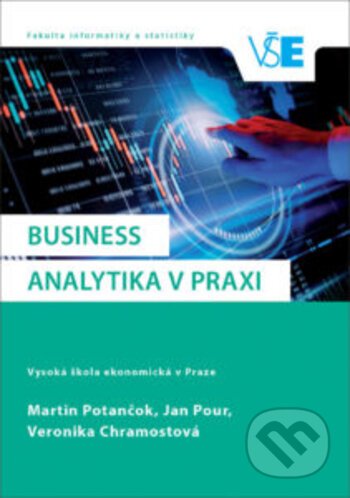 Business analytika v praxi - Martin Potančok, Jan Pour, Veronika Chramostová