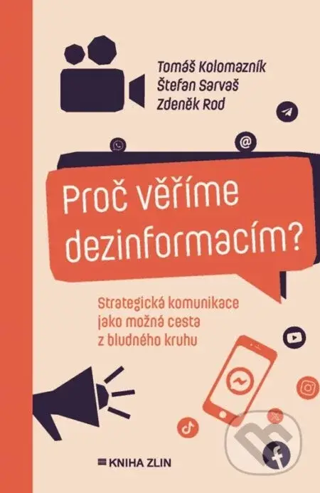 Proč věříme dezinformacím? - Tomáš Kolomazník, Zdeněk Rod, Štefan Sarvaš