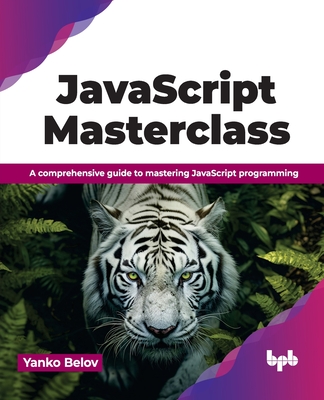 JavaScript Masterclass: A Comprehensive Guide to Mastering JavaScript Programming (Belov Yanko)(Paperback)