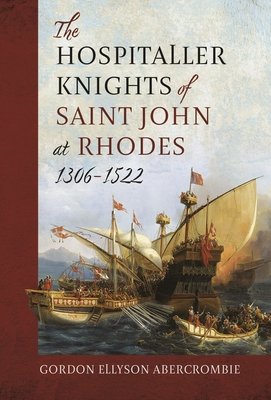 The Hospitaller Knights of Saint John at Rhodes 1306-1522 (Abercrombie Gordon Ellyson)(Pevná vazba)