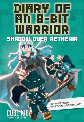 Diary of an 8-Bit Warrior: Shadow Over Aetheria Volume 7 (Cube Kid)(Paperback)