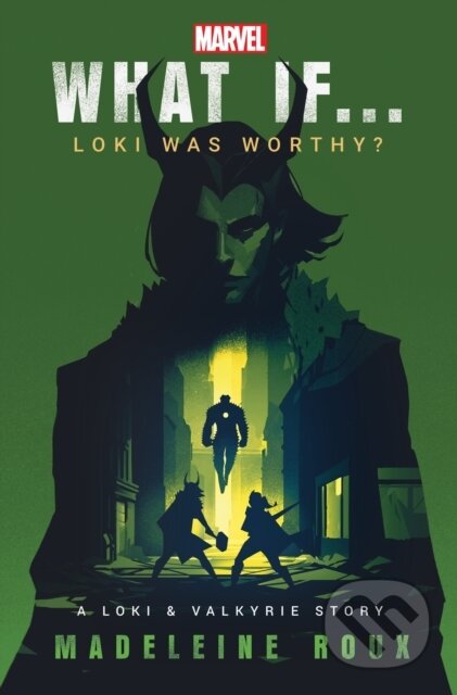 What If. . . Loki Was Worthy? - Madeleine Roux