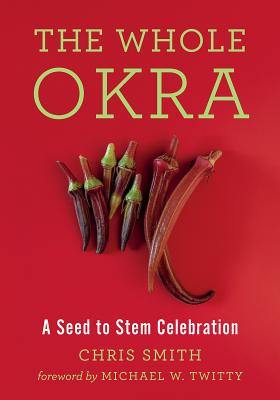 The Whole Okra: A Seed to Stem Celebration (Smith Chris)(Paperback)