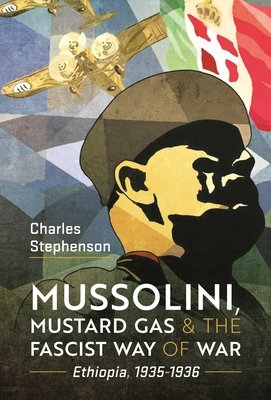 Mussolini, Mustard Gas and the Fascist Way of War: Ethiopia, 1935-1936 (Stephenson Charles)(Pevná vazba)