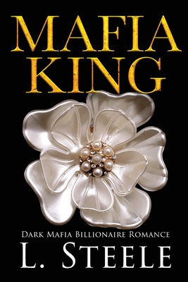 Mafia King: Enemies to Lovers Arranged Marriage Mafia Romance (Steele L.)(Paperback)