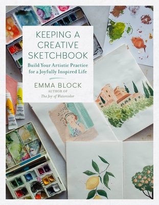Keeping a Creative Sketchbook: Build Your Artistic Practice for a Joyfully Inspired Life (Block Emma)(Pevná vazba)