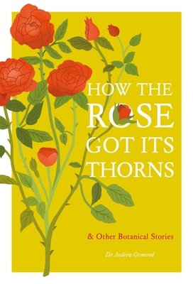 How the Rose Got Its Thorns: And Other Botanical Stories (Ormerod Andrew)(Pevná vazba)