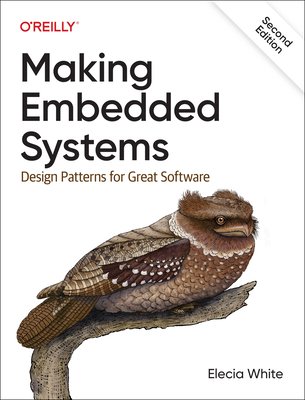 Making Embedded Systems: Design Patterns for Great Software (White Elecia)(Paperback)