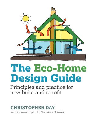 Eco-Home Design Guide - Principles and practice for new-build and retrofit (Day Christopher)(Paperback / softback)