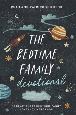 The Bedtime Family Devotional: 90 Devotions to Help Your Family Love and Live for God (Schwenk Ruth)(Paperback)