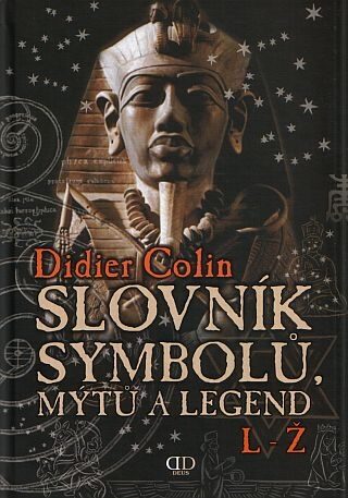 Slovník symbolu, mýtů a legend  L-Z - Didier Colin