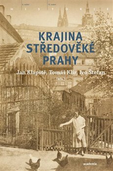 Krajina středověké Prahy | ŠTEPAN, Ivo, KLÍR, Tomáš, KLÁPŠTĚ, Jan