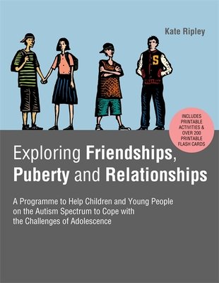 Exploring Friendships, Puberty and Relationships: A Programme to Help Children and Young People on the Autism Spectrum to Cope with the Challenges of (Ripley Kate)(Paperback)