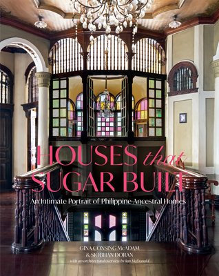 Houses That Sugar Built: An Intimate Portrait of Philippine Ancestral Homes (McAdam Gina Consing)(Pevná vazba)