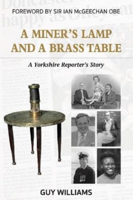 Miners Lamp and a Brass Table - A Yorkshire Reporter's Story (Williams Guy)(Paperback / softback)