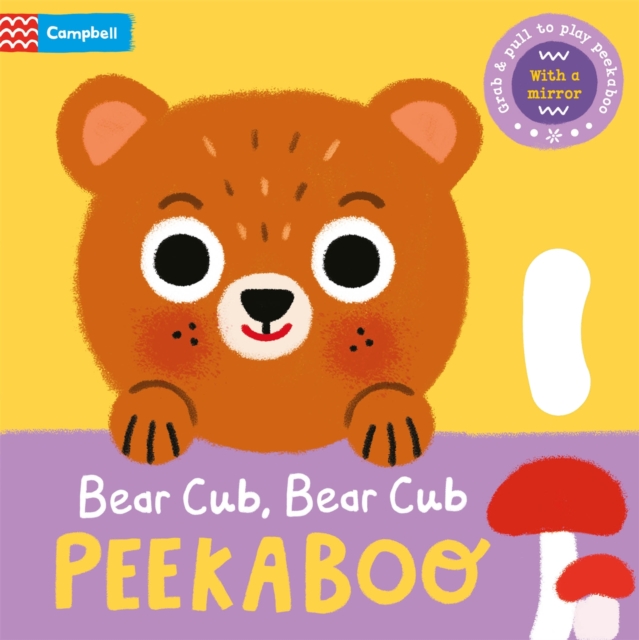 Bear Cub, Bear Cub, PEEKABOO - With grab-and-pull pages and a mirror (Books Campbell)(Board book)