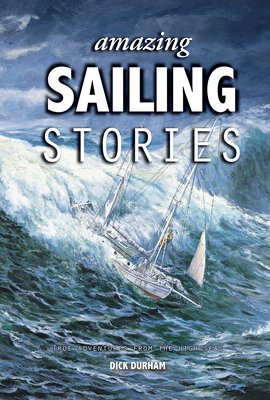 Amazing Sailing Stories: True Adventures from the High Seas (Durham Dick)(Pevná vazba)