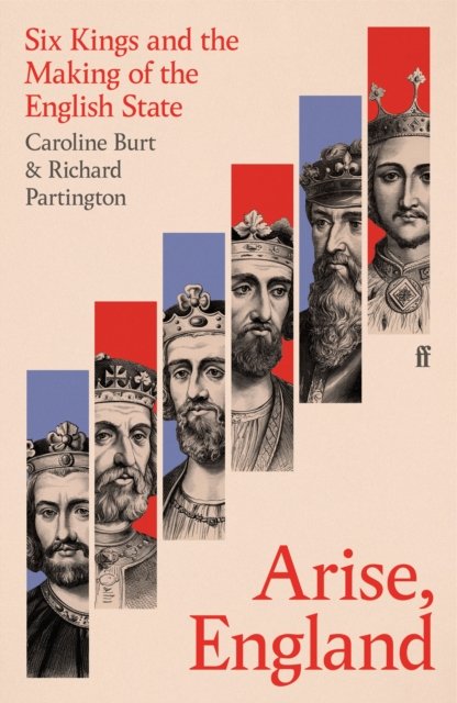 Arise, England: Six Kings and the Making of the English State (Burt Caroline)(Pevná vazba)