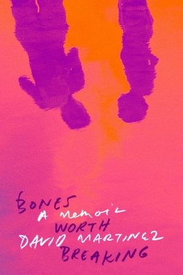 Bones Worth Breaking: A Memoir (Martinez David)(Paperback)