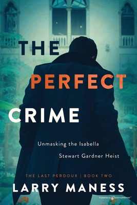 The Perfect Crime: Unmasking the Isabella Stewart Gardner Heist (Maness Larry)(Paperback)