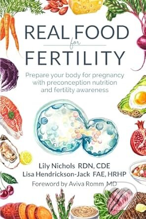 Real Food for Fertility - Lily Nichols, Lisa Hendrickson-Jack