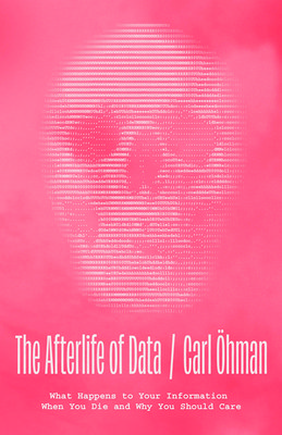 The Afterlife of Data: What Happens to Your Information When You Die and Why You Should Care (hman Carl)(Pevná vazba)