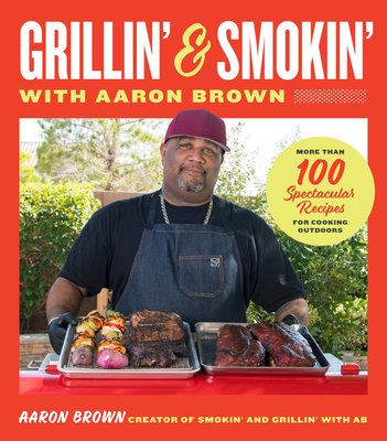 Smokin' and Grillin' with Aaron Brown: More Than 100 Spectacular Recipes for Cooking Outdoors (Brown Aaron)(Pevná vazba)