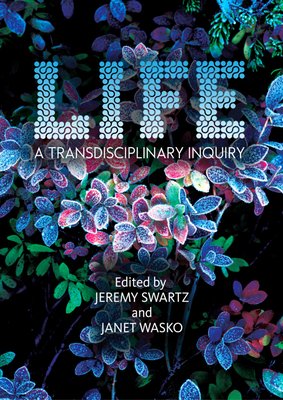 Life: A Transdisciplinary Inquiry (Swartz Jeremy)(Paperback)