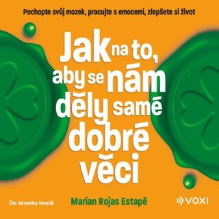 Jak na to, aby se nám děly samé dobré věci - Marian Rojas-Estapé - audiokniha