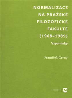 Normalizace na pražské Filozofické fakultě (1968-1989) - František Černý