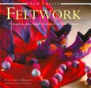 Feltwork: 25 Inspiring and Original Felt Projects to Create at Home (Brown Victoria)(Pevná vazba)