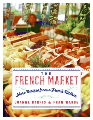 The French Market: More Recipes from a French Kitchen (Harris Joanne)(Paperback)