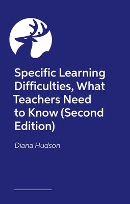 Specific Learning Differences, What Teachers Need to Know (Second Edition): Embracing Neurodiversity in the Classroom (Hudson Diana)(Paperback)