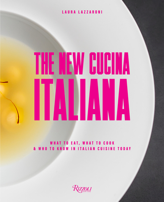 The New Cucina Italiana: What to Eat, What to Cook, and Who to Know in Italian Cuisine Today (Lazzaroni Laura)(Pevná vazba)