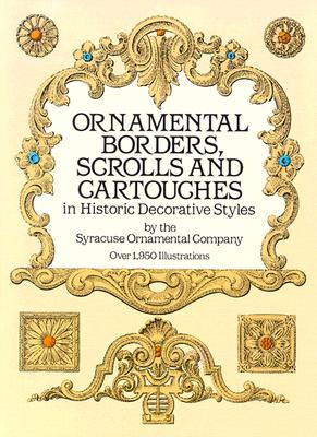 Ornamental Borders, Scrolls and Cartouches in Historic Decorative Styles (Syracuse Ornamental Co)(Paperback)