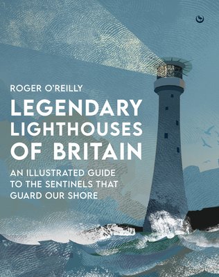 Legendary Lighthouses of Britain: Ghosts, Shipwrecks & Feats of Heroism (O'Reilly Roger)(Pevná vazba)
